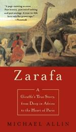 Zarafa: A Giraffe's True Story, from Deep in Africa to the Heart of Paris