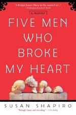 Five Men Who Broke My Heart: A Memoir