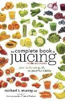 The Complete Book of Juicing, Revised and Updated: Your Delicious Guide to Youthful Vitality