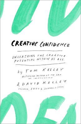 Creative Confidence: Unleashing the Creative Potential Within Us All - Tom Kelley,David Kelley - cover