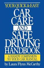 Your Quick and Easy Car Care and Safe Driving Handbook: A Handy Companion to Your Car Manual