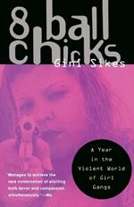 8 Ball Chicks: A Year in the Violent World of Girl Gangs