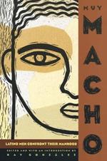 Muy Macho: Latino Men Confront Their Manhood