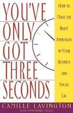 You've Got Only Three Seconds: How to Make the Right Impression in Your Business and Social Life