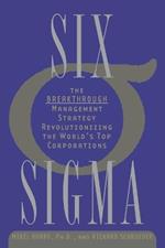 Six Sigma: The Breakthrough Management Strategy Revolutionizing the World's Top Corporations