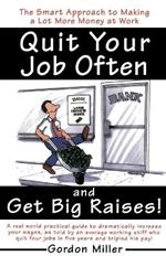 Quit Your Job Often and Get Big Raises!: The Smart Approach to Making a Lot More Money at Work