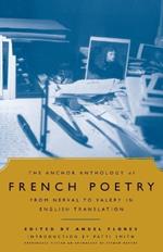 The Anchor Anthology of French Poetry: From Nerval to Valery in English Translation