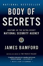 Body of Secrets: Anatomy of the Ultra-Secret National Security Agency