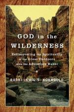God in the Wilderness: Rediscovering the Spirituality of the Great Outdoors with the Adventure Rabbi