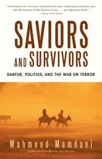 Saviors and Survivors: Darfur, Politics, and the War on Terror