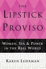 The Lipstick Proviso: Women, Sex, and Power in the Real World