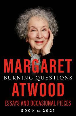 Burning Questions: Essays and Occasional Pieces, 2004 to 2021 - Margaret Atwood - cover