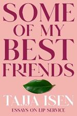 Some of My Best Friends: Essays on Lip Service