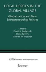 Local Heroes in the Global Village: Globalization and the New Entrepreneurship Policies