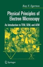 Physical Principles of Electron Microscopy: An Introduction to TEM, SEM, and AEM