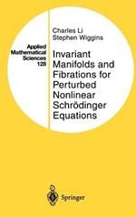 Invariant Manifolds and Fibrations for Perturbed Nonlinear Schrödinger Equations