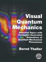 Visual Quantum Mechanics: Selected Topics with Computer-Generated Animations of Quantum-Mechanical Phenomena