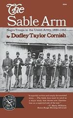 The Sable Arm: Negro Troops in the Union Army, 1861-1865