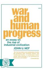 War and Human Progress: An Essay on the Rise of Industrial Civilization