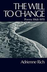 The Will to Change: Poems 1968-1970