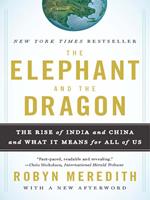 The Elephant and the Dragon: The Rise of India and China and What It Means for All of Us