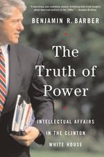 The Truth of Power: Intellectual Affairs in the Clinton White House