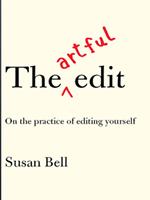 The Artful Edit: On the Practice of Editing Yourself