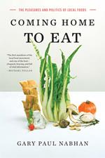 Coming Home to Eat: The Pleasures and Politics of Local Foods