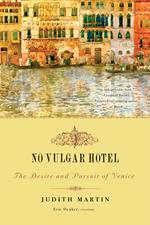 No Vulgar Hotel: The Desire and Pursuit of Venice