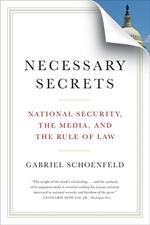 Necessary Secrets: National Security, the Media, and the Rule of Law