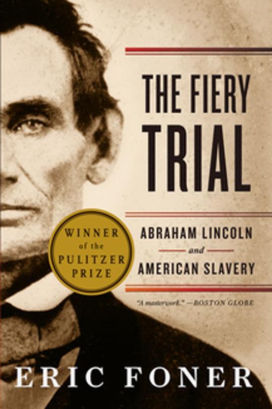 The Fiery Trial: Abraham Lincoln and American Slavery