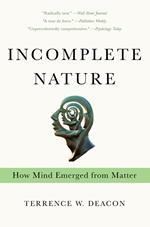 Incomplete Nature: How Mind Emerged from Matter