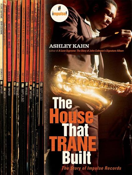 The House That Trane Built: The Story of Impulse Records