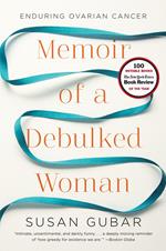 Memoir of a Debulked Woman: Enduring Ovarian Cancer