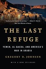 The Last Refuge: Yemen, al-Qaeda, and America's War in Arabia