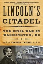 Lincoln's Citadel: The Civil War in Washington, DC