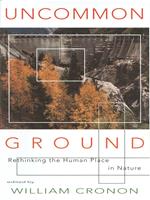 Uncommon Ground: Rethinking the Human Place in Nature