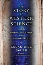 The Story of Western Science: From the Writings of Aristotle to the Big Bang Theory