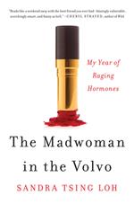 The Madwoman in the Volvo: My Year of Raging Hormones