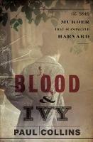 Blood & Ivy: The 1849 Murder That Scandalized Harvard