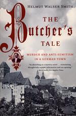 The Butcher's Tale: Murder and Anti-Semitism in a German Town