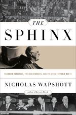 The Sphinx: Franklin Roosevelt, the Isolationists, and the Road to World War II