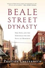 Beale Street Dynasty: Sex, Song, and the Struggle for the Soul of Memphis