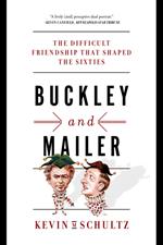 Buckley and Mailer: The Difficult Friendship That Shaped the Sixties