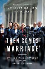 Then Comes Marriage: United States v. Windsor and the Defeat of DOMA