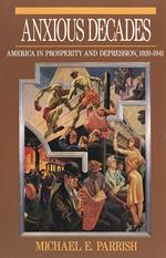 Anxious Decades: America in Prosperity and Depression, 1920-1941