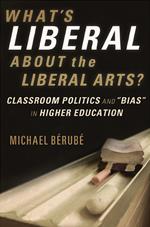 What's Liberal About the Liberal Arts?: Classroom Politics and 