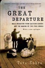 The Great Departure: Mass Migration from Eastern Europe and the Making of the Free World