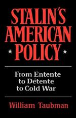 Stalin's American Policy: From Entente to Detente to Cold War