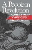 A People in Revolution: The American Revolution and Political Society in New York, 1760-1790